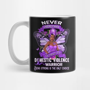 Never Underestimate the strength of a Domestic violence warrior Mug